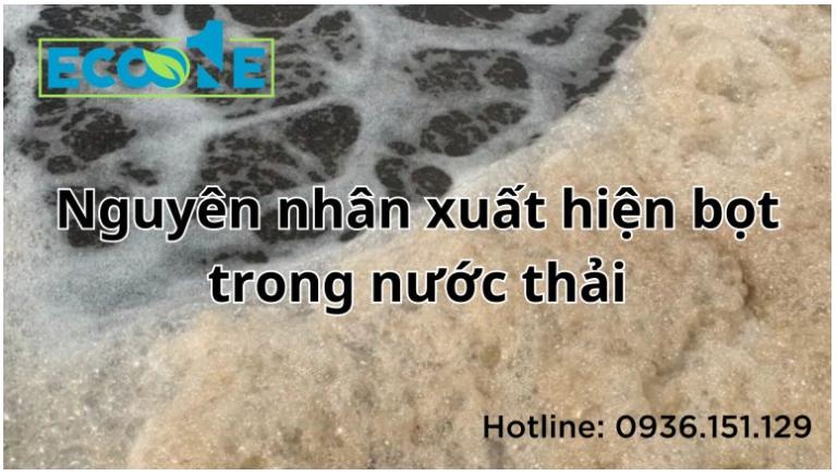 Nguyên nhân xuất hiện bọt trong nước thải.